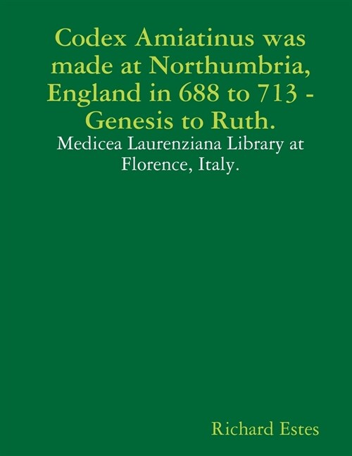 Codex Amiatinus was made at Northumbria, England in 688 to 713, Genesis to Ruth. (Paperback)