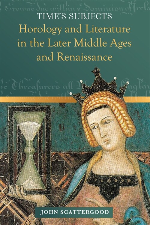 Times Subjects: Horology and Literature in the Later Middle Ages and Renaissance (Hardcover)