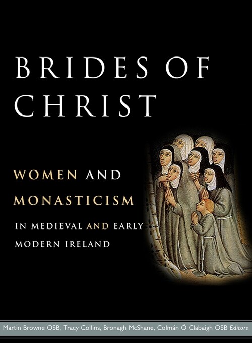 Brides of Christ: Women and Monasticism in Medieval and Early Modern Ireland (Hardcover)