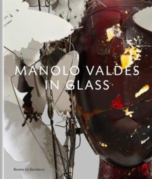 Manolo Valdes – in Glass (Hardcover)