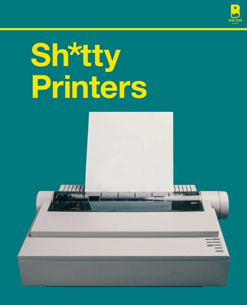 S****y Printers: A Humorous History of the Most Absurd Technology Ever Invented (Hardcover)