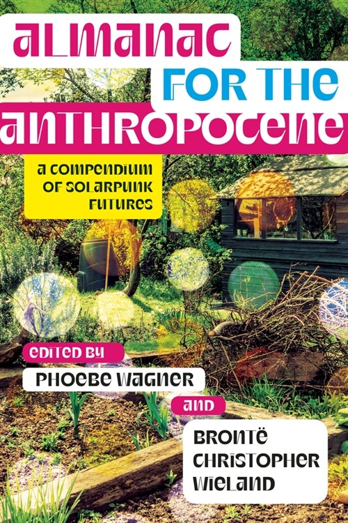 Almanac for the Anthropocene: A Compendium of Solarpunk Futures (Paperback)
