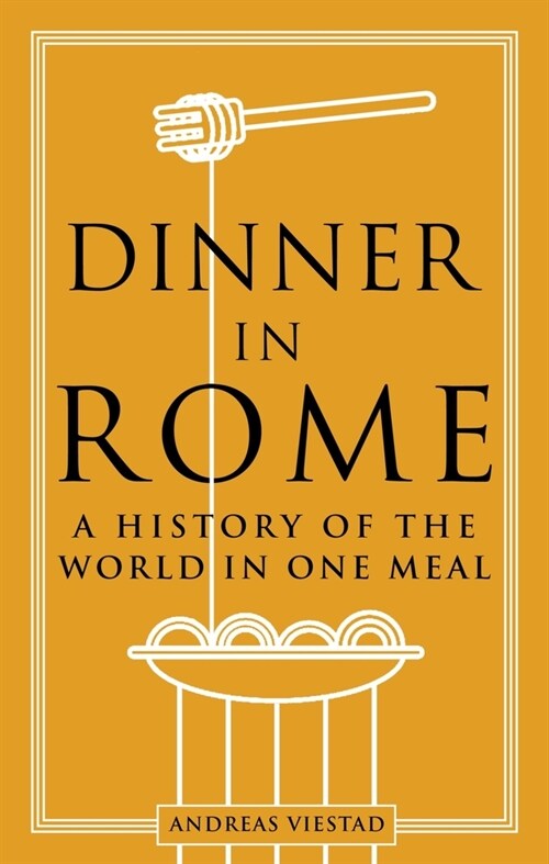 Dinner in Rome : A History of the World in One Meal (Hardcover)