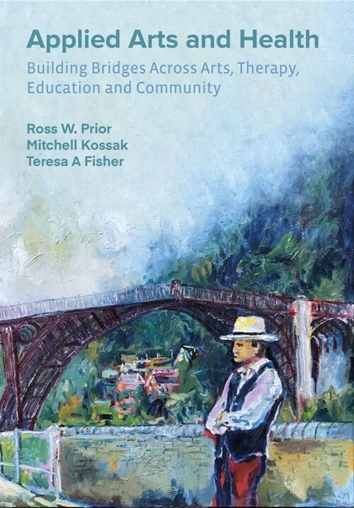 Applied Arts and Health : Building Bridges across Arts, Therapy, Health, Education, and Community (Paperback, New ed)