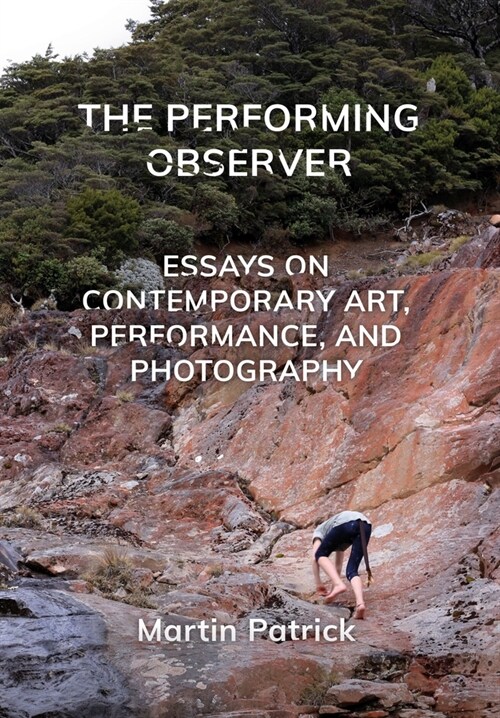 The Performing Observer : Essays on Contemporary Art, Performance and Photography (Paperback, New ed)