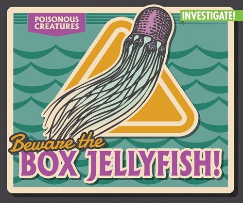 Beware the Box Jellyfish! (Library Binding)