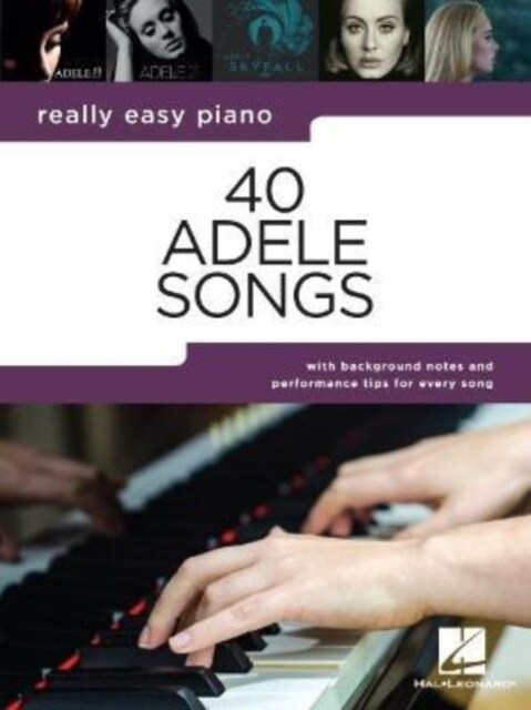 40 Adele Songs - Really Easy Piano Songbook with Background Notes and Performance Tips for Every Song (Paperback)