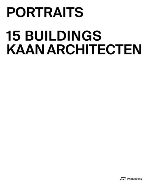 Portraits: 15 Buildings Kaan Architecten (Hardcover)
