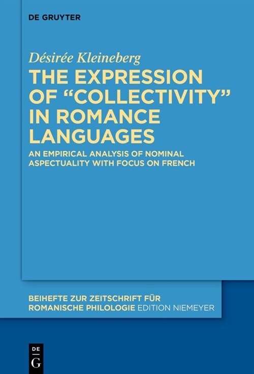 The Expression of Collectivity in Romance Languages: An Empirical Analysis of Nominal Aspectuality with Focus on French (Hardcover)