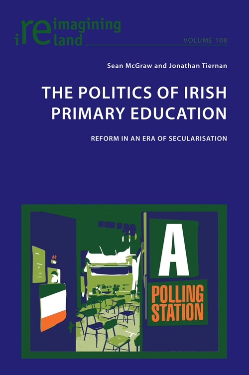 The Politics of Irish Primary Education : Reform in an Era of Secularisation (Paperback, New ed)