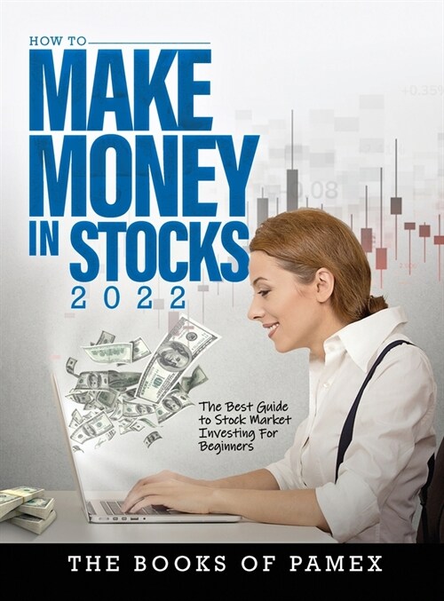 How to Make Money in Stocks 2022: The Best Guide to Stock Market Investing for Beginners (Hardcover)