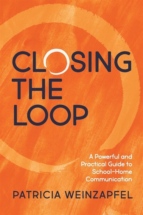 Closing the Loop: A Powerful and Practical Guide to School-Home Communication (Paperback)