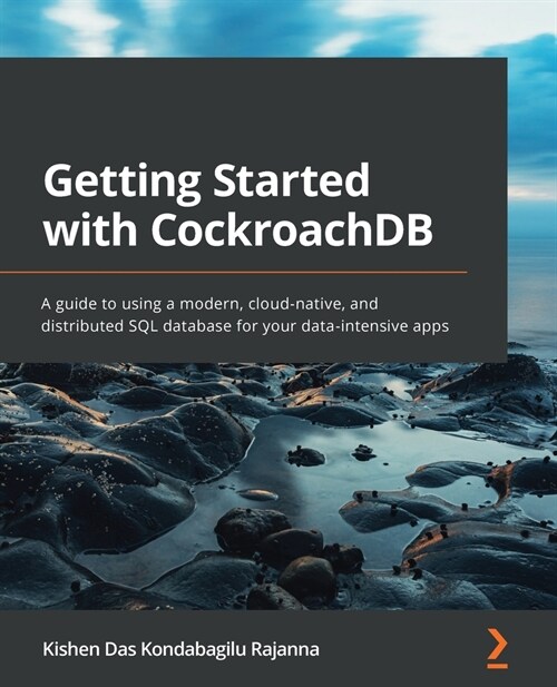 Getting Started with CockroachDB : A guide to using a modern, cloud-native, and distributed SQL database for your data-intensive apps (Paperback)