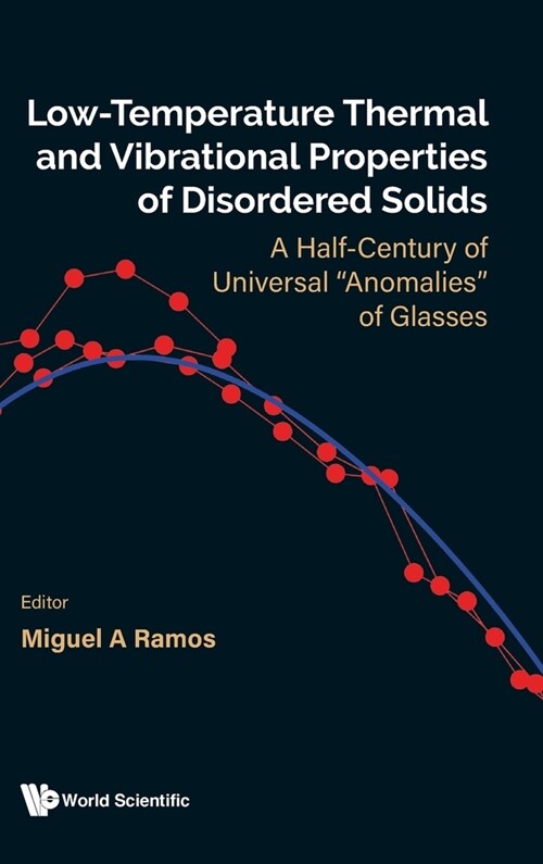 Low-Temperature Thermal and Vibrational Properties of Disordered Solids: A Half-Century of Universal Anomalies of Glasses (Hardcover)