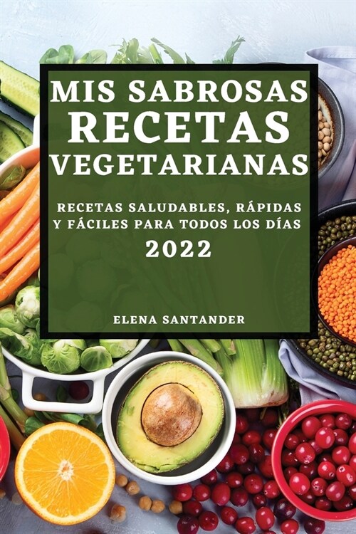 MIS Sabrosas Recetas Vegetarianas 2022: Recetas Saludables, R?idas Y F?iles Para Todos Los D?s (Paperback)