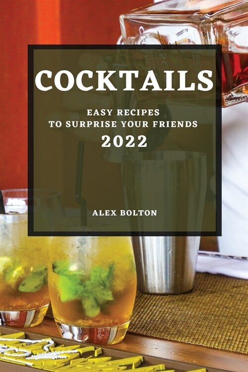 Cocktails 2022: Easy Recipes to Surprise Your Friends (Paperback)