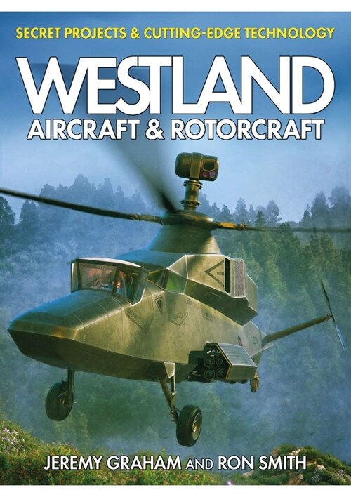 Westland Aircraft & Rotorcraft: Secret Projects & Cutting-Edge Technology (Hardcover)