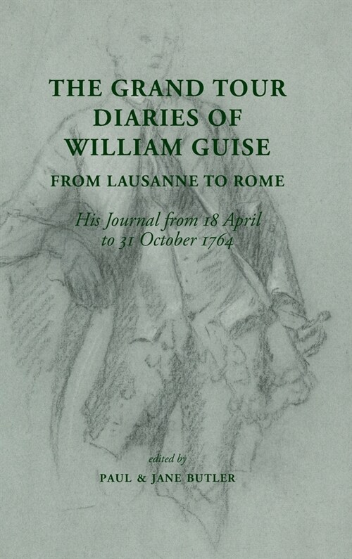 The Grand Tour Diaries of William Guise from Lausanne to Rome: His Journal from 18 April to 31 October 1764 (Hardcover)