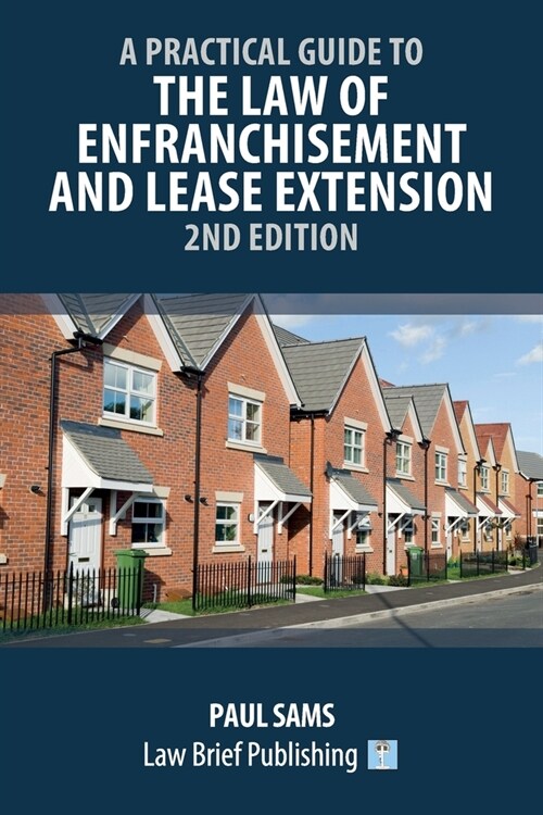 A Practical Guide to the Law of Enfranchisement and Lease Extension - 2nd Edition (Paperback)