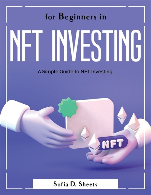 For Beginners in Nft Investing: A Simple Guide to NFT Investing (Paperback)