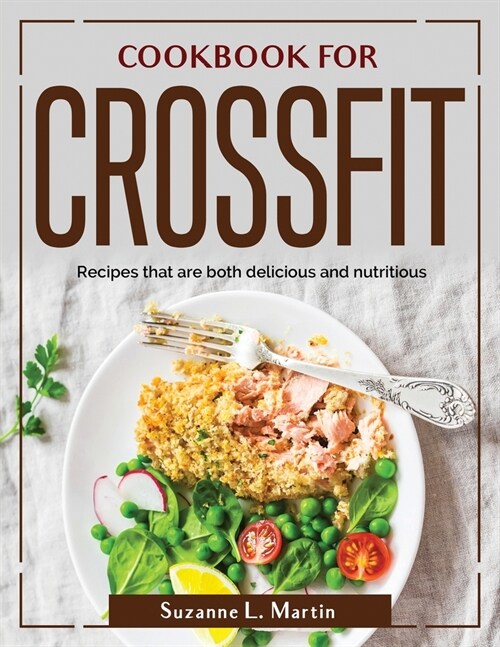 Cookbook for Crossfit: Recipes that are both delicious and nutritious (Paperback)