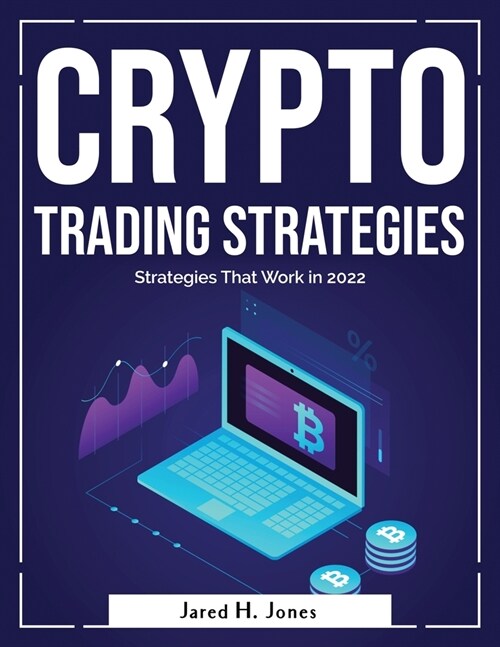 Crypto Trading Strategies: Strategies That Work in 2022 (Paperback)