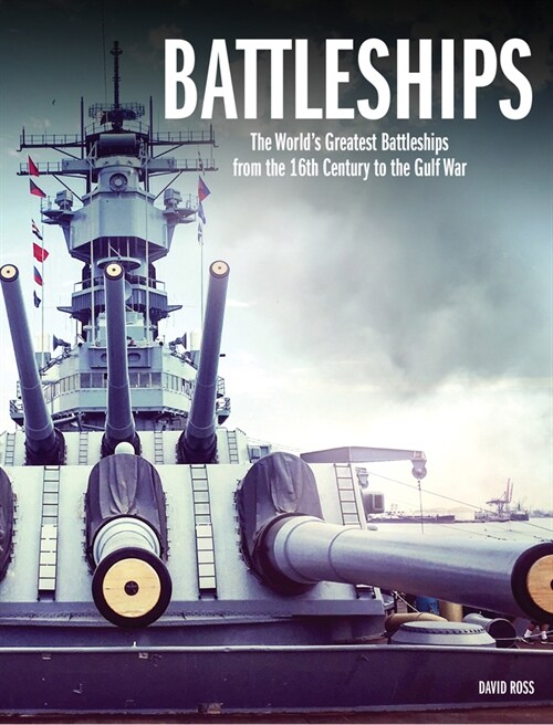Battleships : The Worlds Greatest Battleships from the 16th Century to the Gulf War (Hardcover)