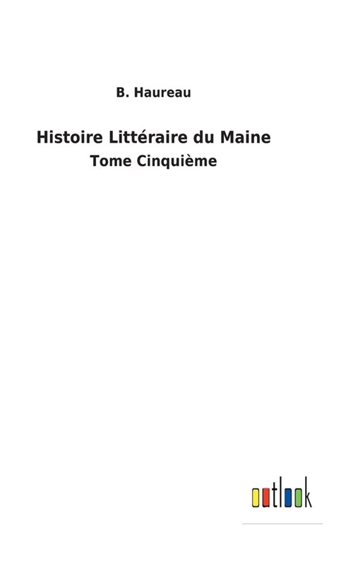 Histoire Litt?aire du Maine: Tome Cinqui?e (Hardcover)