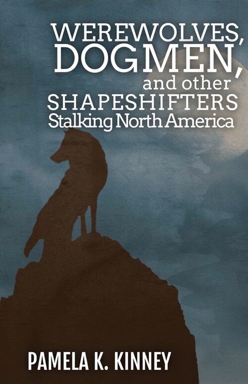 Werewolves, Dogmen, and Other Shapeshifters Stalking North America (Paperback)