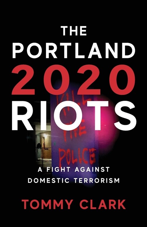 The 2020 Portland Riots: A Fight Against Domestic Terrorism (Paperback)