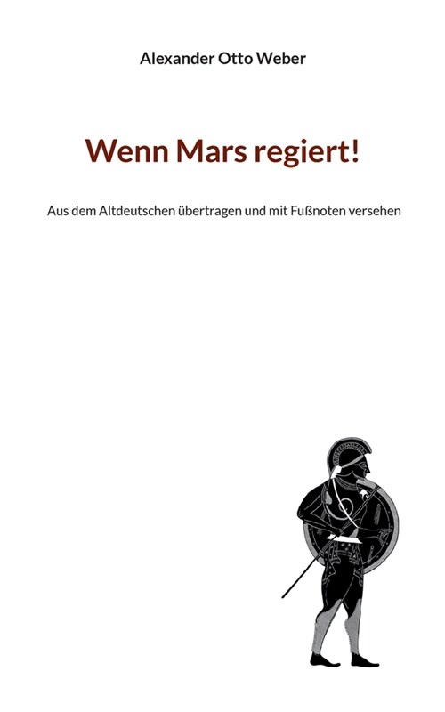 Wenn Mars regiert!: Aus dem Altdeutschen ?ertragen und mit Fu?oten versehen (Paperback)