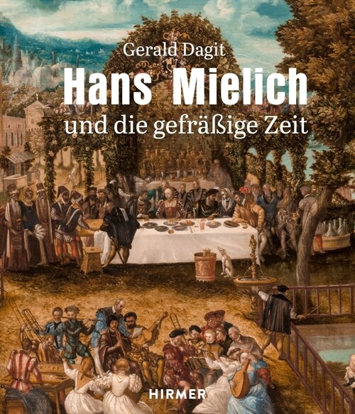 Hans Mielich: Und Die Gefr癌ige Zeit (Hardcover)