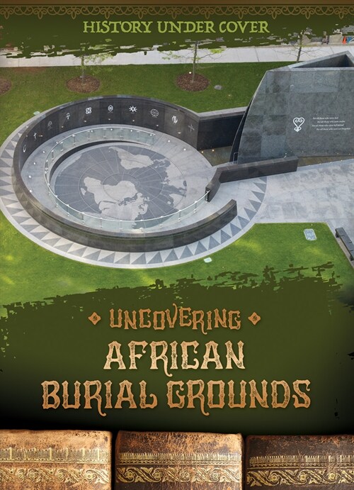 Uncovering African Burial Grounds (Library Binding)