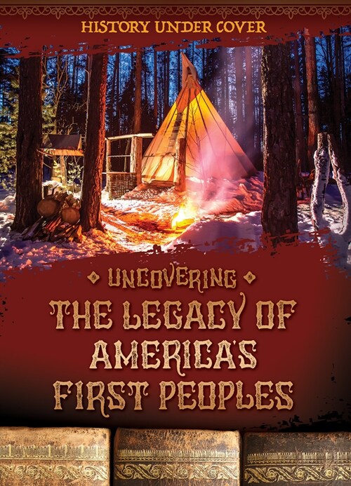 Uncovering the Legacy of Americas First Peoples (Library Binding)