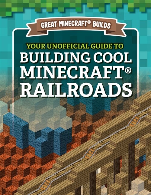 Your Unofficial Guide to Building Cool Minecraft(r) Railroads (Paperback)