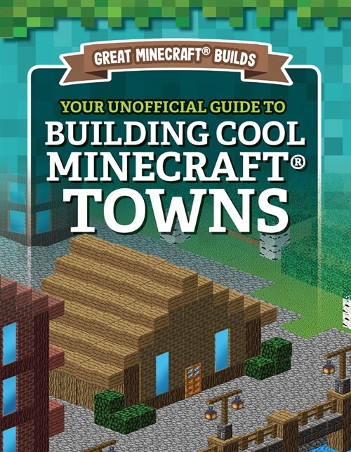 Your Unofficial Guide to Building Cool Minecraft(r) Towns (Paperback)