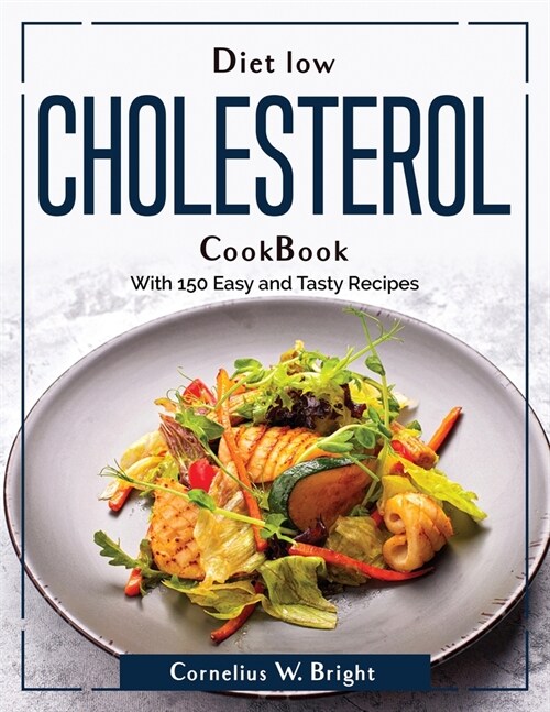 Diet Low Cholesterol CookBook: With 150 Easy and Tasty Recipes (Paperback)
