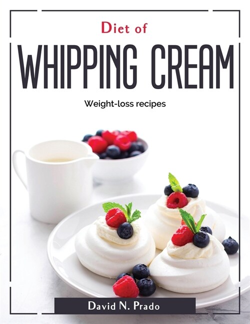 Diet of Whipping Cream: Weight-loss recipes (Paperback)