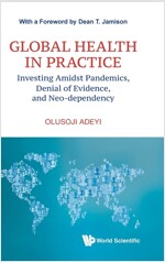 Global Health in Practice: Investing Amidst Pandemics, Denial of Evidence, and Neo-dependency (Hardcover)