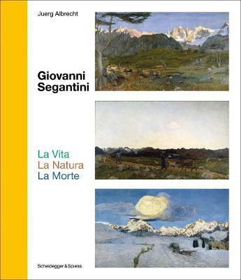 Giovanni Segantini. La Vita --La Natura--Lamorte: Landmarks of Swiss Art (Hardcover)