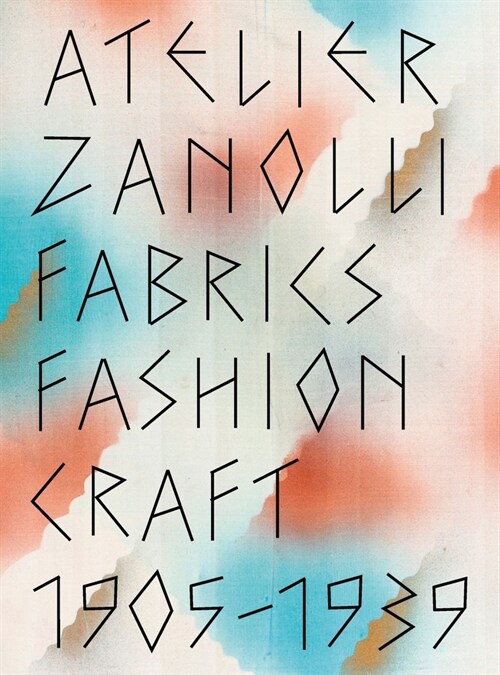 Atelier Zanolli: Fabrics, Fashion, Craft 1905-1939 (Hardcover)