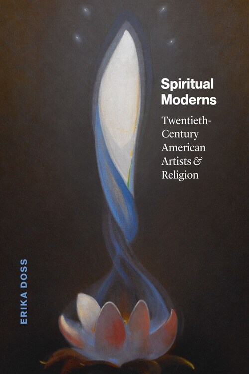 Spiritual Moderns: Twentieth-Century American Artists and Religion (Hardcover)