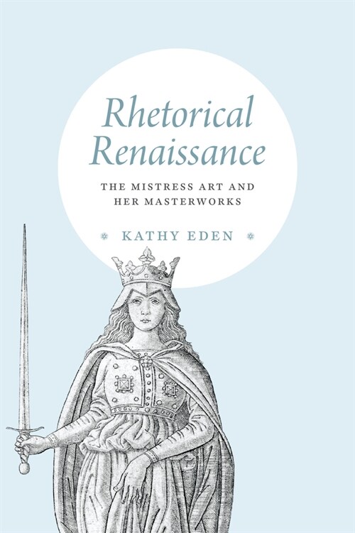 Rhetorical Renaissance: The Mistress Art and Her Masterworks (Hardcover)