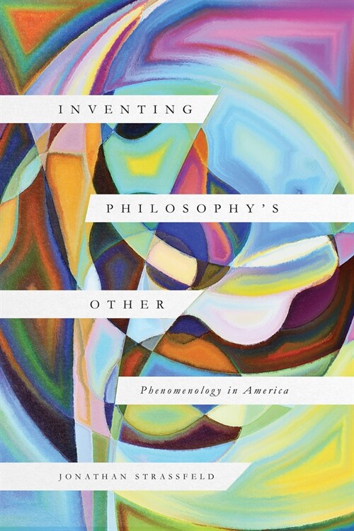 Inventing Philosophys Other: Phenomenology in America (Paperback)