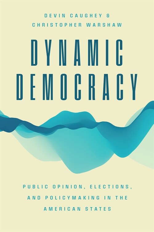 Dynamic Democracy: Public Opinion, Elections, and Policymaking in the American States (Paperback)