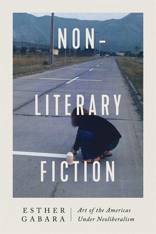 Non-Literary Fiction: Art of the Americas Under Neoliberalism (Paperback)