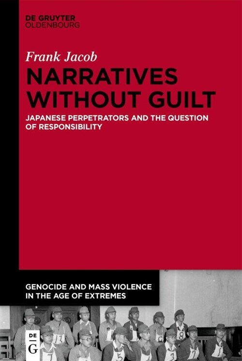 Narratives Without Guilt: Japanese Perpetrators and the Question of Responsibility (Hardcover)
