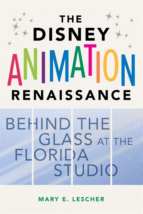 The Disney Animation Renaissance: Behind the Glass at the Florida Studio (Paperback)