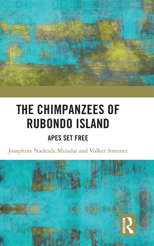 The Chimpanzees of Rubondo Island : Apes Set Free (Hardcover)