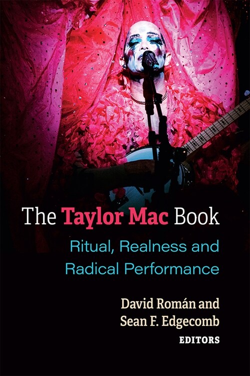 The Taylor Mac Book: Ritual, Realness and Radical Performance (Paperback)